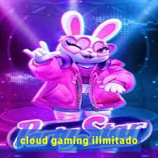 cloud gaming ilimitado